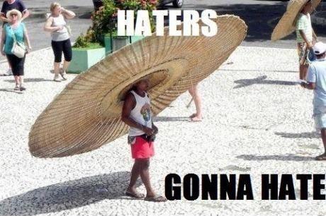 Haters gunna hate